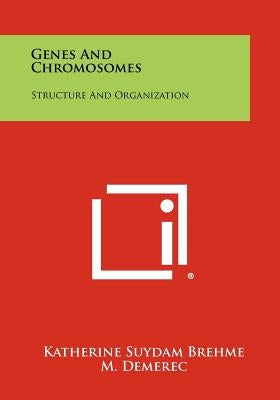 Genes And Chromosomes: Structure And Organization by Brehme, Katherine Suydam