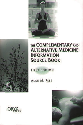 The Complementary and Alternative Medicine Information Source Book by Rees, Alan