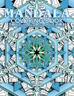 Mandala Coloring Book The World's Best Mandala Coloring Book: Adult Coloring Book Stress Relieving Mandalas Designs Patterns & So Much More Mandala .. by Coloring Lounge