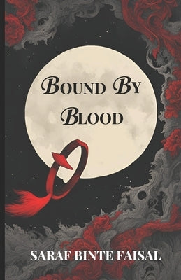 Bound by Blood by Faisal, Saraf Binte
