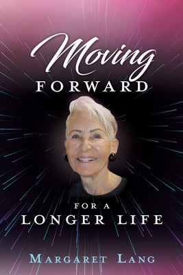 Moving FORWARD FOR A LONGER LIFE by Lang, Margaret
