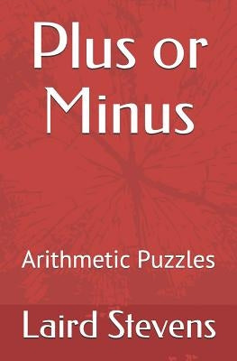 Plus or Minus: Arithmetic Puzzles by Stevens, Laird
