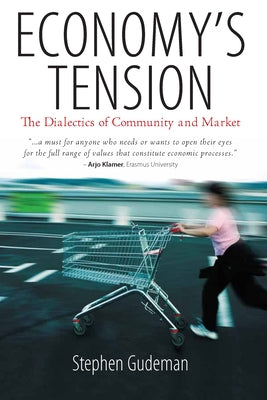 Economy's Tension: The Dialectics of Community and Market by Gudeman, Stephen