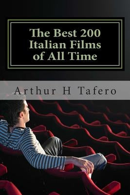 The Best 200 Italian Films of All Time: Rated Number One on Amazon.com by Tafero, Arthur H.