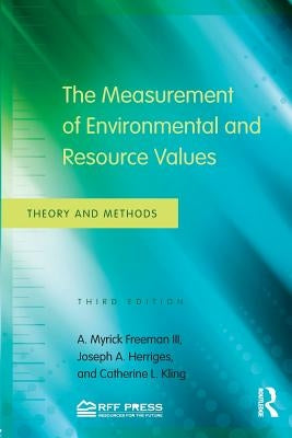 The Measurement of Environmental and Resource Values: Theory and Methods by Freeman, A. Myrick, III