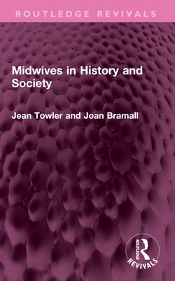Midwives in History and Society by Towler, Jean