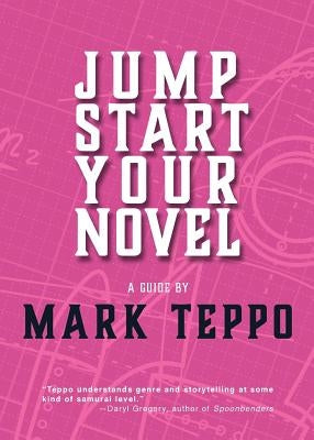Jumpstart Your Novel by Teppo, Mark