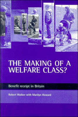 The Making of a Welfare Class?: Benefit Receipt in Britain by Walker, Robert
