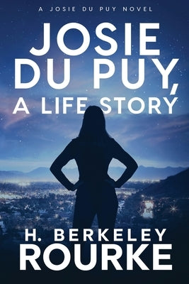 Josie DuPuy, A Life Story by Rourke, H. Berkeley