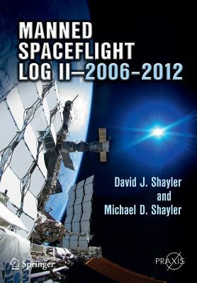 Manned Spaceflight Log II--2006-2012 by Shayler, David J.