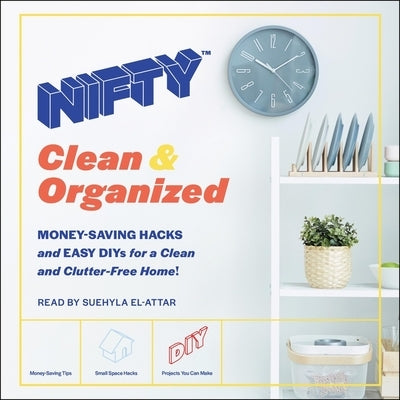 Nifty: Clean & Organized: Money-Saving Hacks and Easy Diys for a Clean and Clutter-Free Home! by Nifty