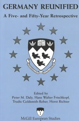 Germany Reunified: A Five- And Fifty-Year Retrospective by Daly, Peter M.