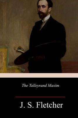 The Talleyrand Maxim by Fletcher, J. S.