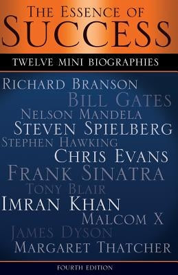 The Essence of Success: 12 Mini Biographies: Richard Branson Bill Gates Nelson Mandela Steven Spielberg Stephen Hawking Chris Evans Frank Sina by Crow, Mark