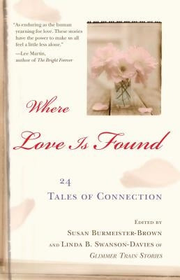 Where Love Is Found: 24 Tales of Connection by Burmeister-Brown, Susan