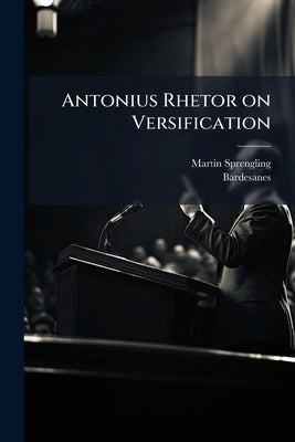Antonius Rhetor on Versification by Sprengling, Martin