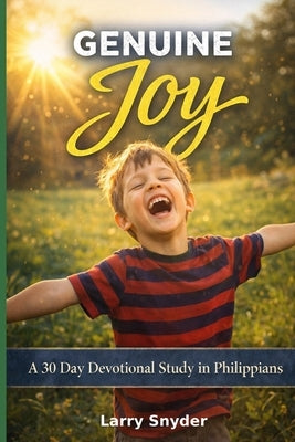 Genuine Joy: A 30 Day Devotional Study in Philippians by Snyder, Larry