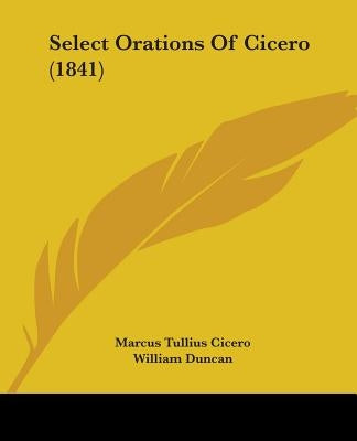Select Orations Of Cicero (1841) by Cicero, Marcus Tullius
