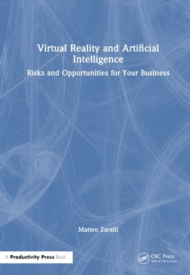Virtual Reality and Artificial Intelligence: Risks and Opportunities for Your Business by Zaralli, Matteo