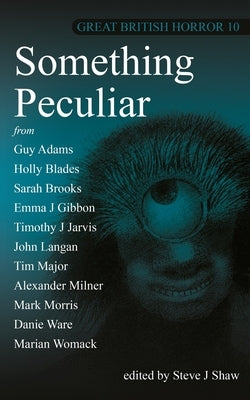 Great British Horror 10: Something Peculiar by Shaw, Steve J.