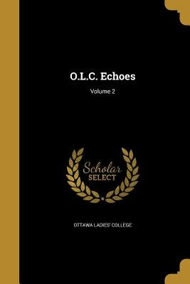 O.L.C. Echoes; Volume 2 by Ottawa Ladies' College