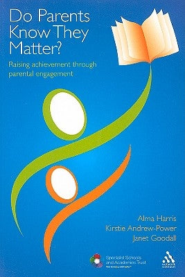 Do Parents Know They Matter?: Raising Achievement Through Parental Engagement by Harris, Alma