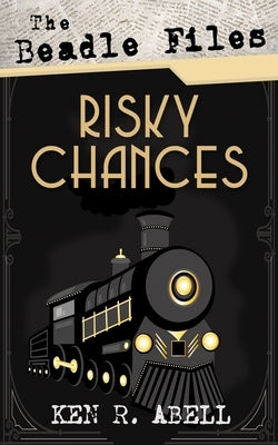 The Beadle Files: Risky Chances by Abell, Ken R.