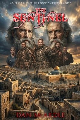 The Sentinel: America Has Fallen Book 3 - Parts 4 and 5 by McArdle, Dan