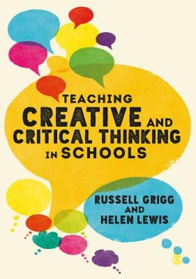 Teaching Creative and Critical Thinking in Schools by Grigg, Russell