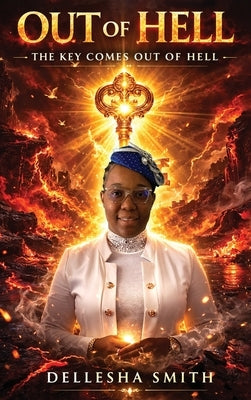 Out of Hell: The Key Comes Out of Hell by Smith, Dellesha