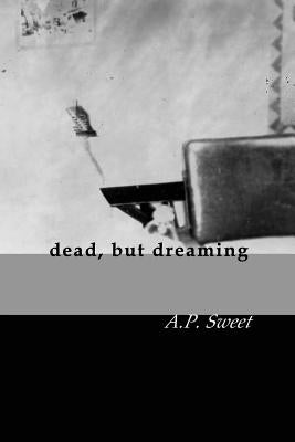 dead, but dreaming by Sweet, A. P.