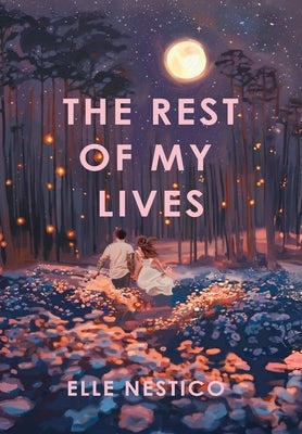 The Rest of My Lives: A Metaphysical Love Story by Nestico, Elle