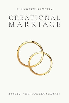 Creational Marriage: Issues and Controversies by Sandlin, P. Andrew