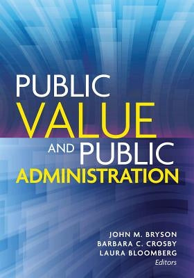 Public Value and Public Administration by Bryson, John M.