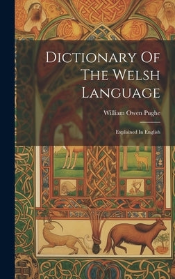 Dictionary Of The Welsh Language: Explained In English by Pughe, William Owen