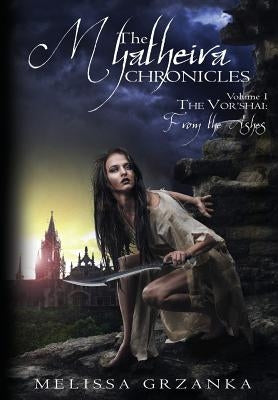 The Myatheira Chronicles: The Vor'shai: From the Ashes by Grzanka, Melissa