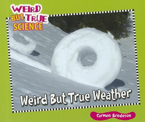 Weird But True Weather by Bredeson, Carmen