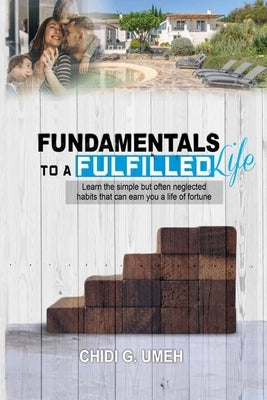 Fundamentals to a Fulfilled Life by Umeh, Chidi G.
