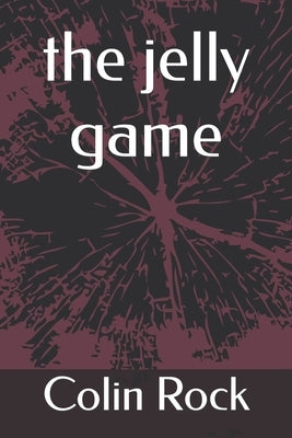 The jelly game by Rock, Colin