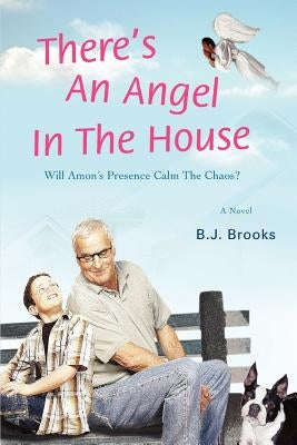 There's an Angel in the House: (Will Amon's Presence Calm the Chaos?) by Brooks, Bj