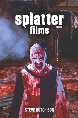 Splatter Films (2023) by Hutchison, Steve