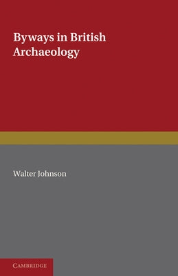 Byways in British Archaeology by Johnson, Walter