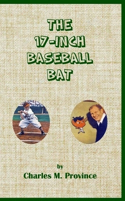 The 17-Inch Baseball Bat by Province, Charles M.