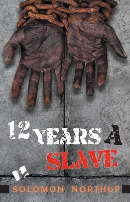 Twelve Years A Slave by Northup, Solomon