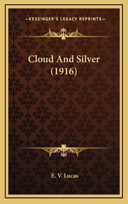 Cloud And Silver (1916) by Lucas, E. V.