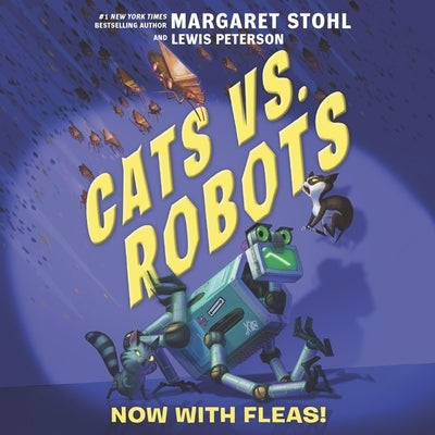 Cats vs. Robots: Now with Fleas! by Stohl, Margaret