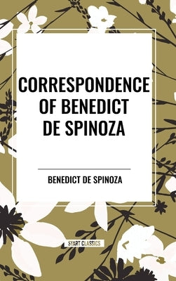 Correspondence of Benedict de Spinoza by de Spinoza, Benedict