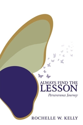 Always Find the Lesson: Perseverance Journey by Kelly, Rochelle W.