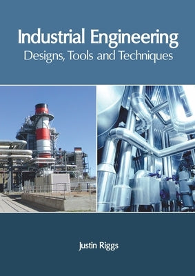 Industrial Engineering: Designs, Tools and Techniques by Riggs, Justin