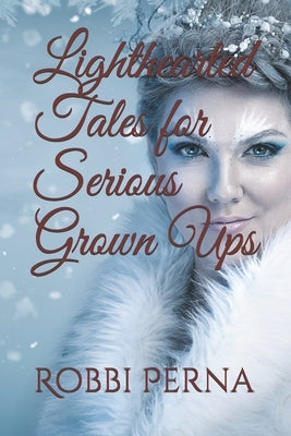 Lighthearted Tales for Serious Grown Ups by Perna, Robbi